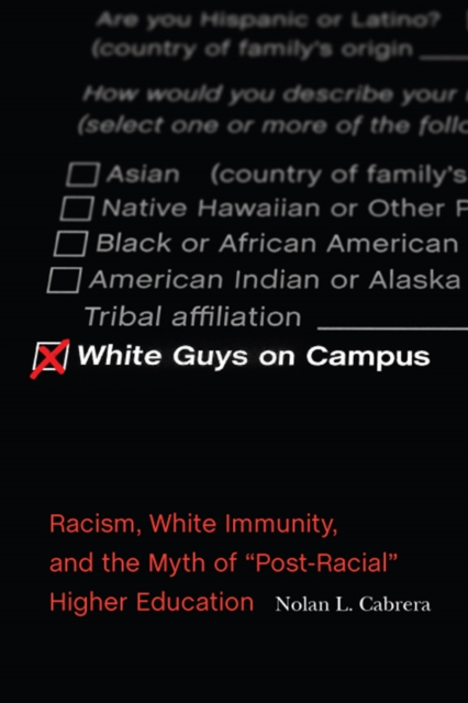 White Guys on Campus : Racism, White Immunity, and the Myth of "Post-Racial" Higher Education, PDF eBook