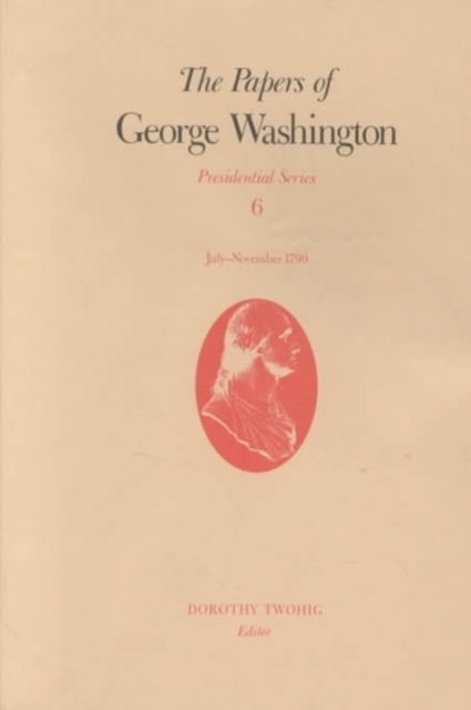 The Papers of George Washington v.6; Presidential Series;July-November 1790, Hardback Book