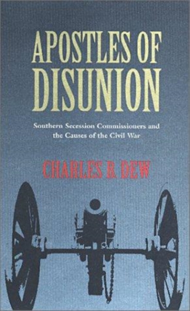Apostles of Disunion : Southern Secession Commissioners and the Causes of the Civil War, EPUB eBook