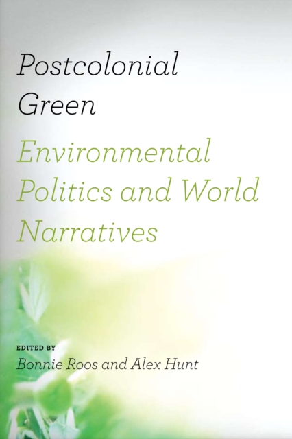 Postcolonial Green : Environmental Politics and World Narratives, PDF eBook