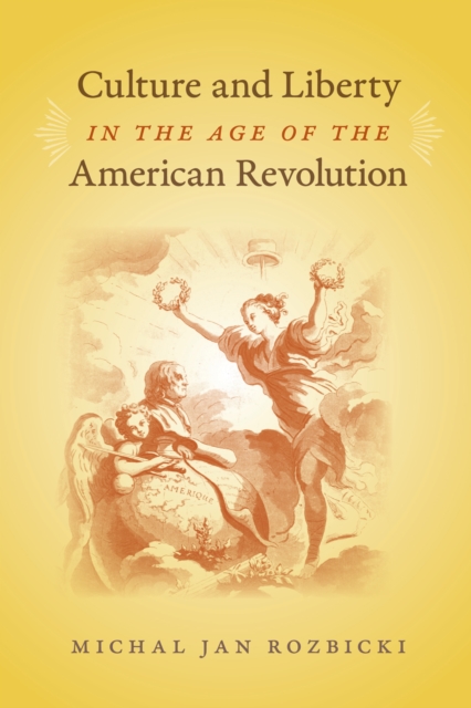Culture and Liberty in the Age of the American Revolution, EPUB eBook