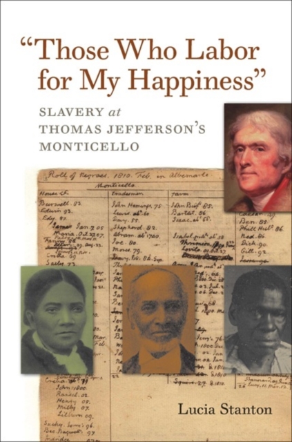 "Those Who Labor for My Happiness" : Slavery at Thomas Jefferson's Monticello, EPUB eBook