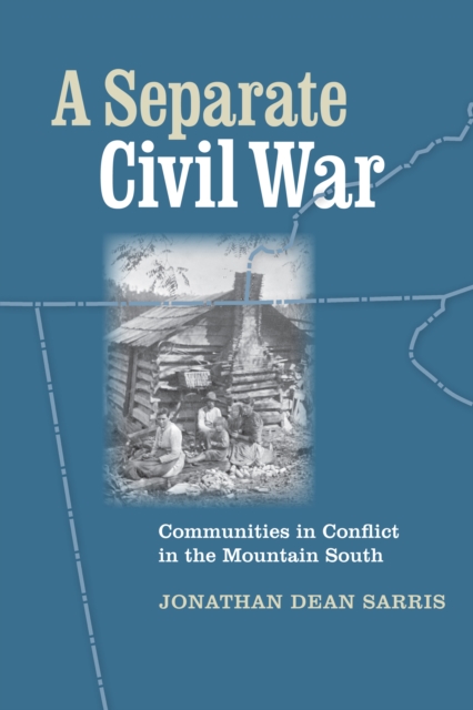 A Separate Civil War : Communities in Conflict in the Mountain South, EPUB eBook