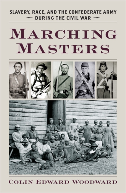 Marching Masters : Slavery, Race, and the Confederate Army during the Civil War, EPUB eBook