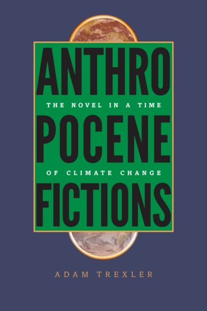 Anthropocene Fictions : The Novel in a Time of Climate Change, EPUB eBook