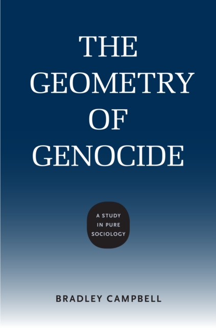 The Geometry of Genocide : A Study in Pure Sociology, EPUB eBook