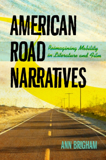 American Road Narratives : Reimagining Mobility in Literature and Film, EPUB eBook