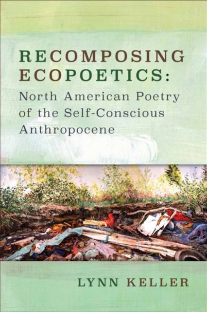 Recomposing Ecopoetics : North American Poetry of the Self-Conscious Anthropocene, EPUB eBook