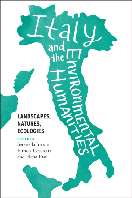 Italy and the Environmental Humanities : Landscapes, Natures, Ecologies, EPUB eBook