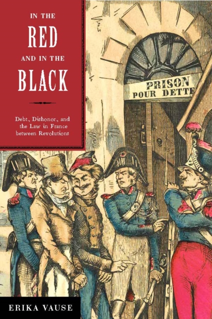In the Red and in the Black : Debt, Dishonor, and the Law in France between Revolutions, EPUB eBook