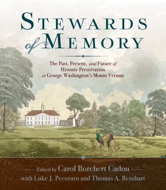 Stewards of Memory : The Past, Present, and Future of Historic Preservation at George Washington's Mount Vernon, EPUB eBook