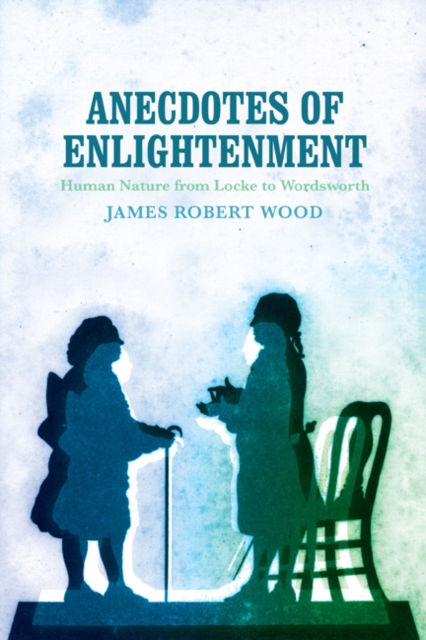 Anecdotes of Enlightenment : Human Nature from Locke to Wordsworth, EPUB eBook