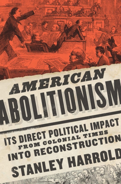 American Abolitionism : Its Direct Political Impact from Colonial Times into Reconstruction, EPUB eBook