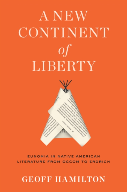 A New Continent of Liberty : Eunomia in Native American Literature from Occom to Erdrich, EPUB eBook