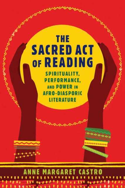 The Sacred Act of Reading : Spirituality, Performance, and Power in Afro-Diasporic Literature, EPUB eBook
