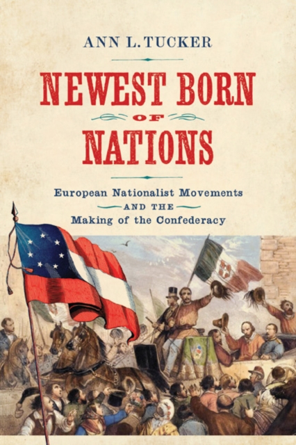 Newest Born of Nations : European Nationalist Movements and the Making of the Confederacy, EPUB eBook