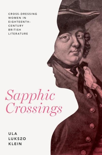 Sapphic Crossings : Cross-Dressing Women in Eighteenth-Century British Literature, EPUB eBook