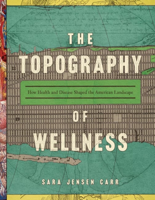 The Topography of Wellness : How Health and Disease Shaped the American Landscape, EPUB eBook