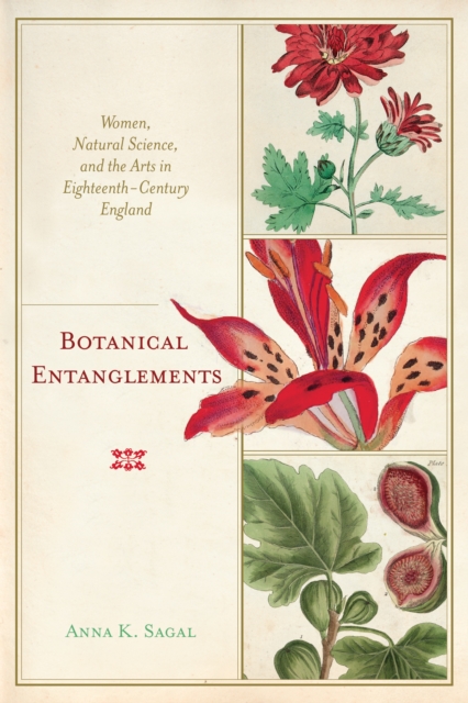 Botanical Entanglements : Women, Natural Science, and the Arts in Eighteenth-Century England, EPUB eBook