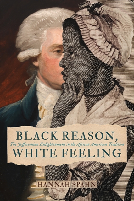 Black Reason, White Feeling : The Jeffersonian Enlightenment in the African American Tradition, EPUB eBook