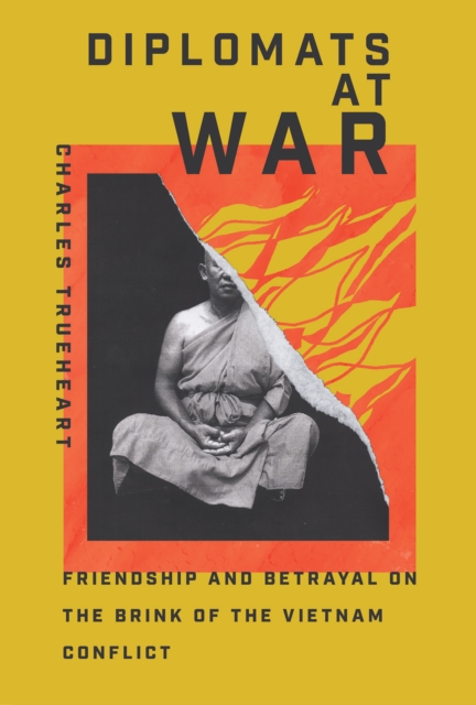 Diplomats at War : Friendship and Betrayal on the Brink of the Vietnam Conflict, EPUB eBook
