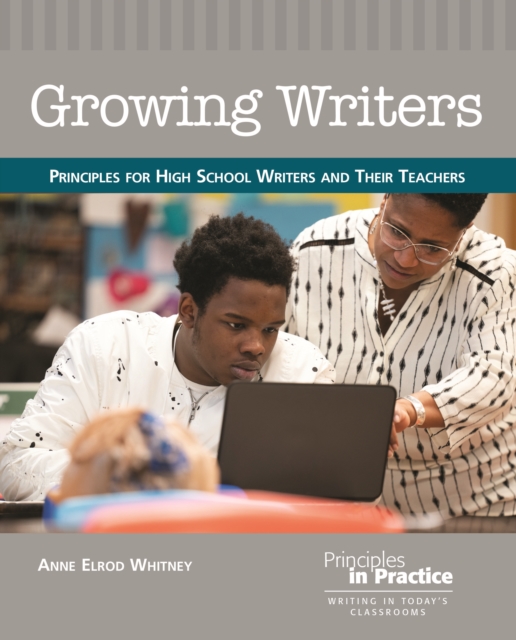 Growing Writers : Principles for High School Writers and Their Teachers, EPUB eBook
