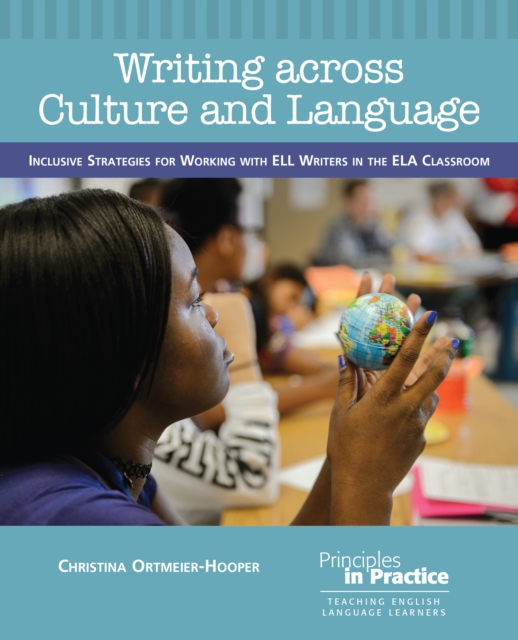 Writing across Culture and Language : Inclusive Strategies for Working with ELL Writers in the ELA Classroom, EPUB eBook
