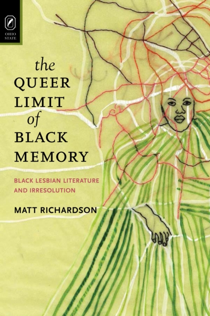 The Queer Limit of Black Memory : Black Lesbian Literature and Irresolution, EPUB eBook