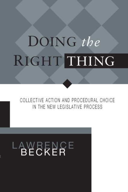 DOING THE RIGHT THING : COLLECTIVE ACTION & PROCEDURAL CHOICE IN NEW LEGISLATIVE PROCESS, PDF eBook
