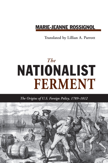 NATIONALIST FERMENT : ORIGINS OF U.S. FOREIGN POLICY, 1789-1812, PDF eBook