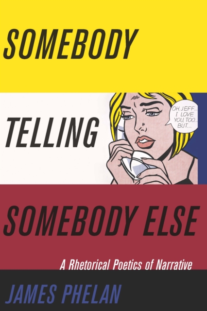 Somebody Telling Somebody Else : A Rhetorical Poetics of Narrative, EPUB eBook