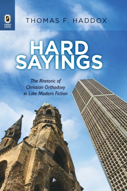 Hard Sayings : The Rhetoric of Christian Orthodoxy in Late Modern Fiction, PDF eBook