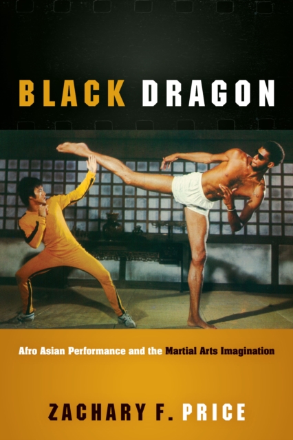 Black Dragon : Afro Asian Performance and the Martial Arts Imagination, EPUB eBook