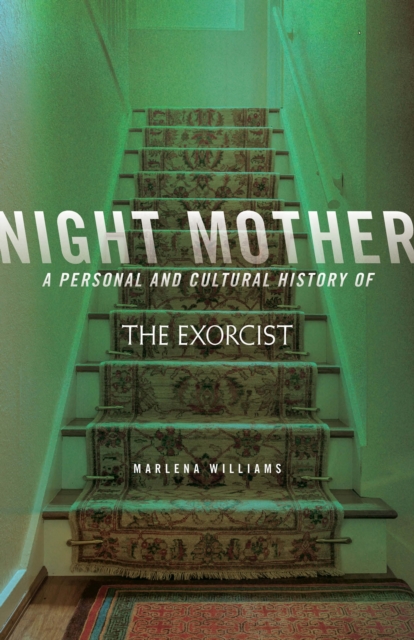 Night Mother : A Personal and Cultural History of The Exorcist, EPUB eBook