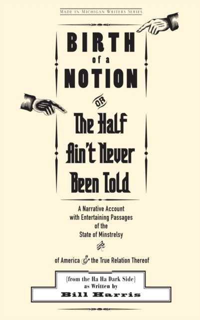 Birth of a Notion; Or, The Half Ain't Never Been Told : A Narrative Account with Entertaining Passages of the State of Minstrelsy & of America & the True Relation Thereof, EPUB eBook