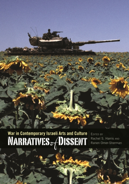 Narratives of Dissent : War in Contemporary Israeli Arts and Culture, EPUB eBook