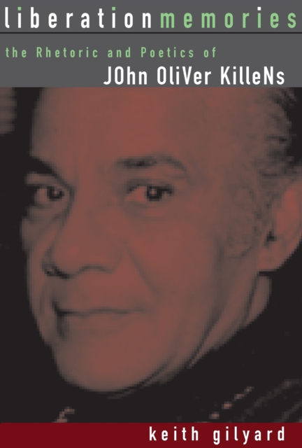 Liberation Memories : The Rhetoric and Poetics of John Oliver Killens, EPUB eBook