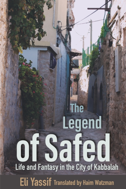 The Legend of Safed : Life and Fantasy in the City of Kabbalah, EPUB eBook