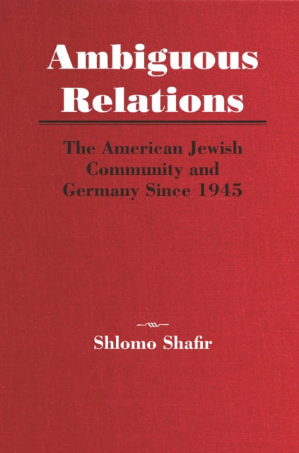 Ambiguous Relations : The American Jewish Community and Germany Since 1945, EPUB eBook