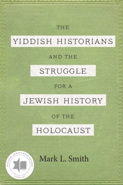 The Yiddish Historians and the Struggle for a Jewish History of the Holocaust, EPUB eBook