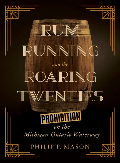 Rum Running and the Roaring Twenties : Prohibition on the Michigan-Ontario Waterway, PDF eBook