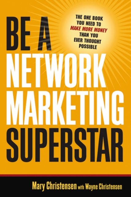 Be a Network Marketing Superstar : The One Book You Need to Make Money Than You Ever Thought Possible, EPUB eBook