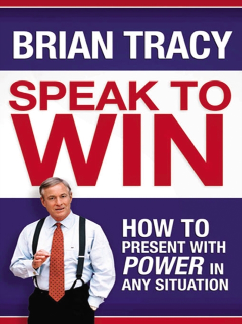 Speak to Win : How to Present with Power in Any Situation, EPUB eBook
