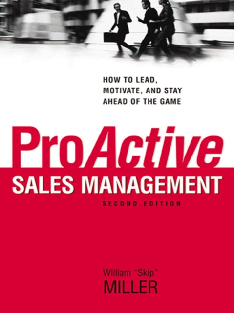 ProActive Sales Management : How to Lead, Motivate, and Stay Ahead of the Game, EPUB eBook