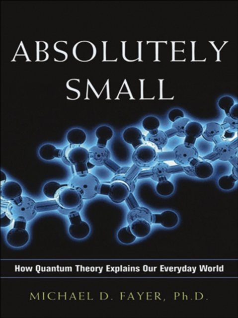 Absolutely Small : How Quantum Theory Explains Our Everyday World, EPUB eBook