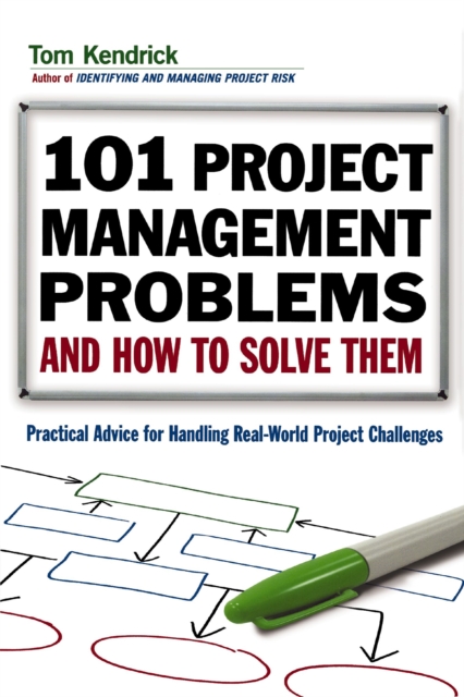 101 Project Management Problems and How to Solve Them : Practical Advice for Handling Real-World Project Challenges, EPUB eBook