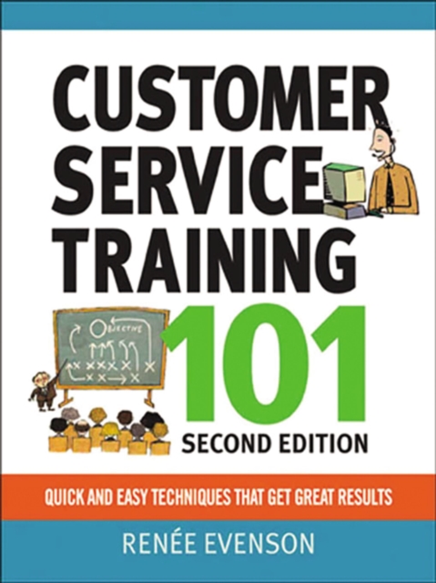 Customer Service Training 101 : Quick and Easy Techniques That Get Great Results, EPUB eBook