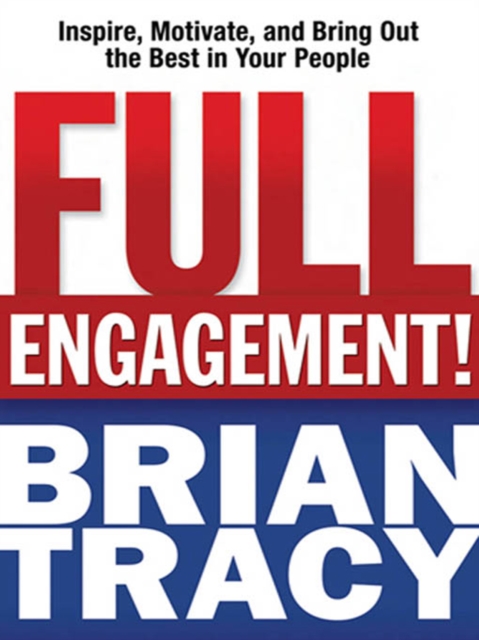 Full Engagement! : Inspire, Motivate, and Bring Out the Best in Your People, EPUB eBook