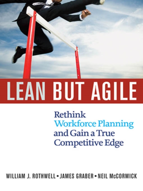 Lean but Agile : Rethink Workforce Planning and Gain a True Competitive Edge, EPUB eBook