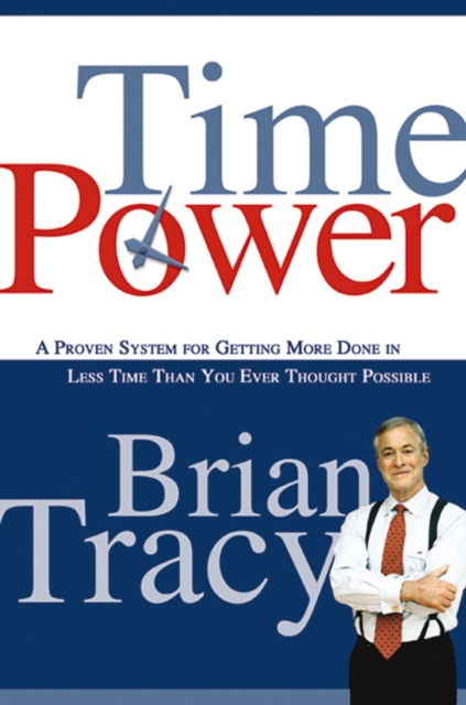 Time Power : A Proven System for Getting More Done in Less Time Than You Ever Thought Possible, EPUB eBook